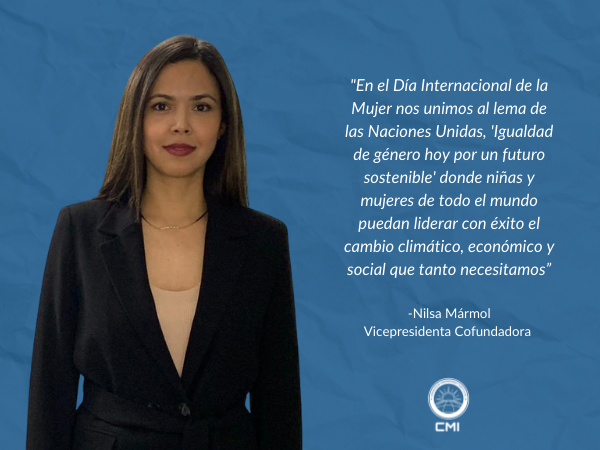 En el Día Internacional de la Mujer nos unimos al lema de las Naciones Unidas, 'Igualdad de género hoy por un futuro sostenible' donde niñas y mujeres de todo el mundo puedan liderar con éxito el cambio climático, económico y social que tanto necesitamos” -Nilsa Mármol Vicepresidenta Cofundadora